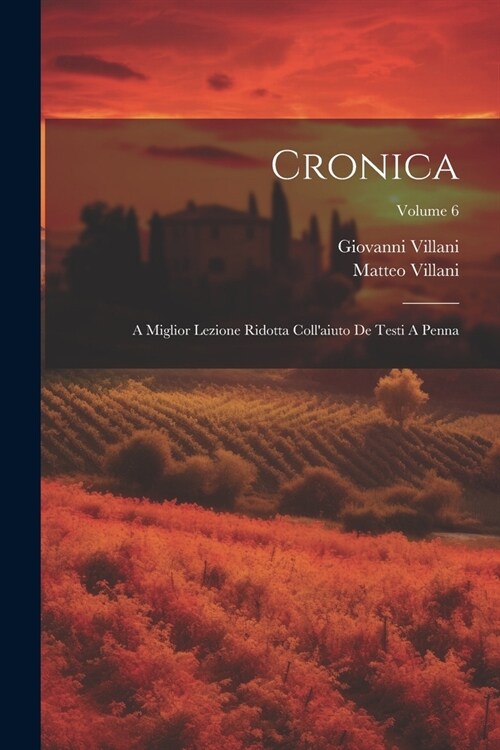 Cronica: A Miglior Lezione Ridotta Collaiuto De Testi A Penna; Volume 6 (Paperback)