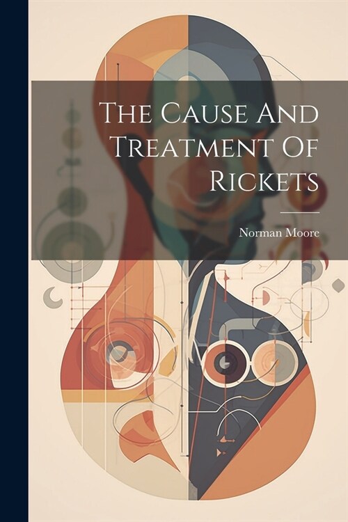 The Cause And Treatment Of Rickets (Paperback)