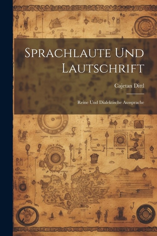 Sprachlaute Und Lautschrift: Reine Und Dialektische Aussprache (Paperback)