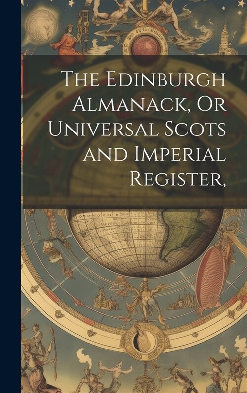 The Edinburgh Almanack, Or Universal Scots and Imperial Register, (Hardcover)