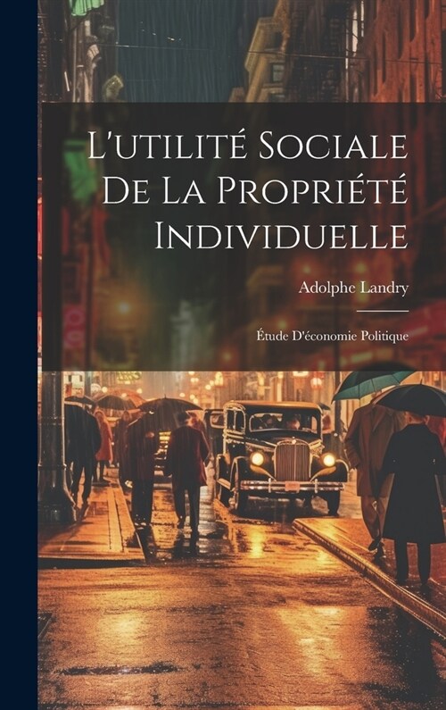 Lutilit?Sociale De La Propri??Individuelle: ?ude D?onomie Politique (Hardcover)