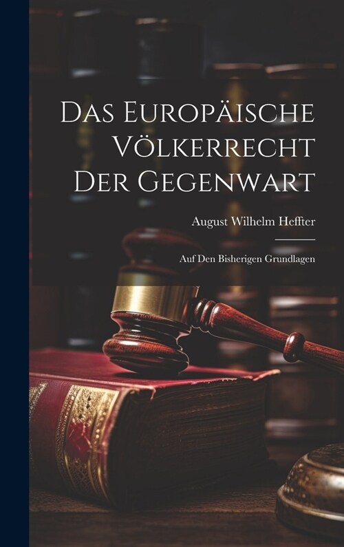 Das Europ?sche V?kerrecht Der Gegenwart: Auf Den Bisherigen Grundlagen (Hardcover)