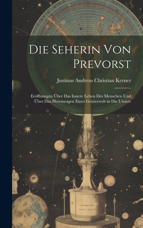 Die Seherin Von Prevorst: Er?fnungen ?er Das Innere Leben Des Menschen Und ?er Das Hereinragen Einer Geisterwelt in Die Unsere (Hardcover)