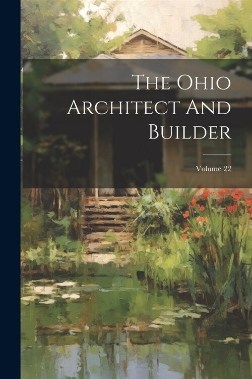 The Ohio Architect And Builder; Volume 22 (Paperback)