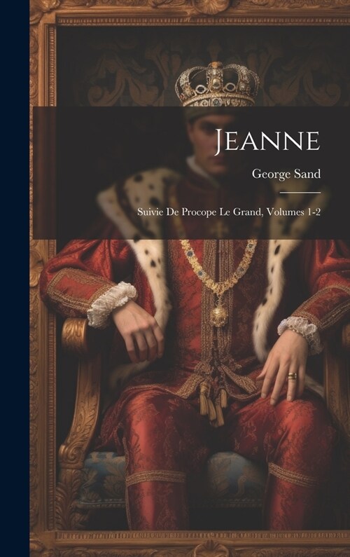 Jeanne: Suivie De Procope Le Grand, Volumes 1-2 (Hardcover)