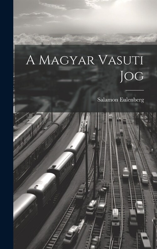 A Magyar Vasuti Jog (Hardcover)