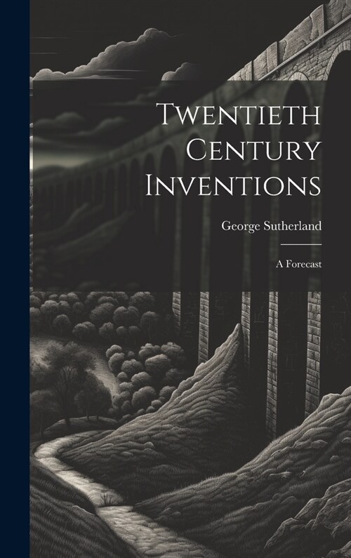 Twentieth Century Inventions: A Forecast (Hardcover)