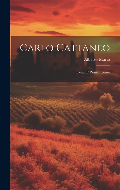 Carlo Cattaneo: Cenni E Reminiscenze (Hardcover)