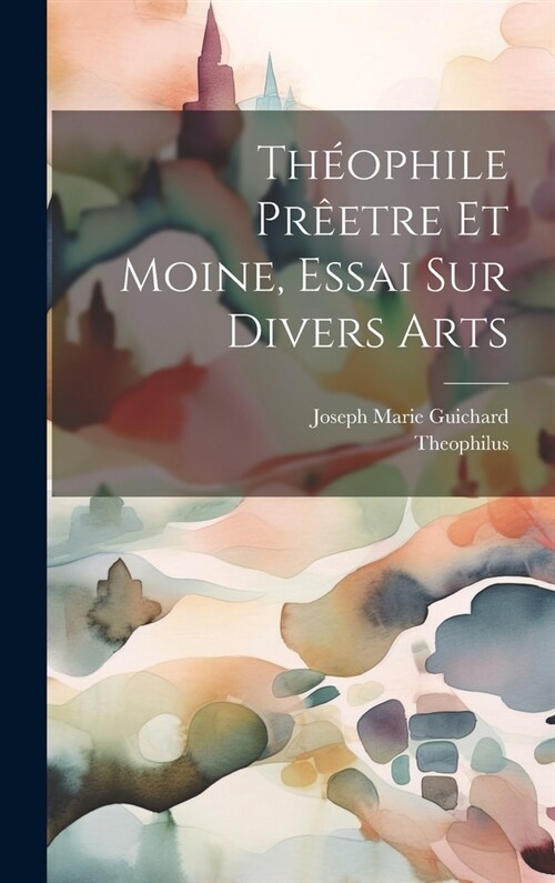 Th?phile Pr?tre Et Moine, Essai Sur Divers Arts (Hardcover)