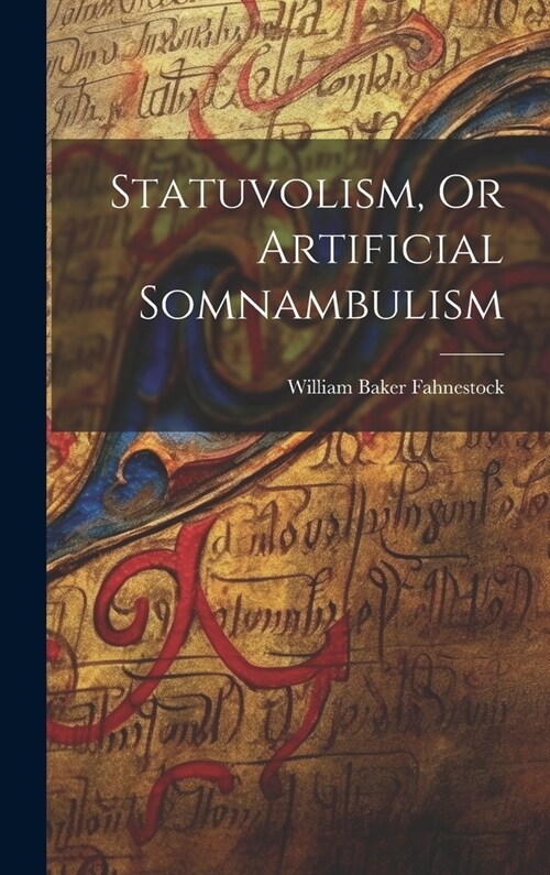 Statuvolism, Or Artificial Somnambulism (Hardcover)