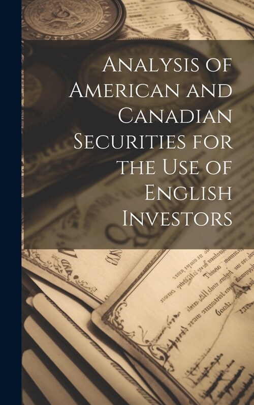Analysis of American and Canadian Securities for the Use of English Investors (Hardcover)