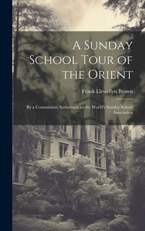 A Sunday School Tour of the Orient: By a Commission Authorized by the Worlds Sunday School Association (Hardcover)