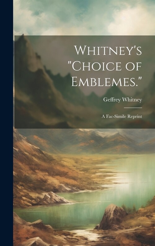 Whitneys Choice of Emblemes.: A Fac-Simile Reprint (Hardcover)