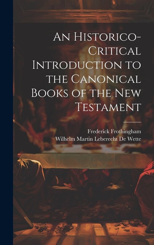 An Historico-Critical Introduction to the Canonical Books of the New Testament (Hardcover)