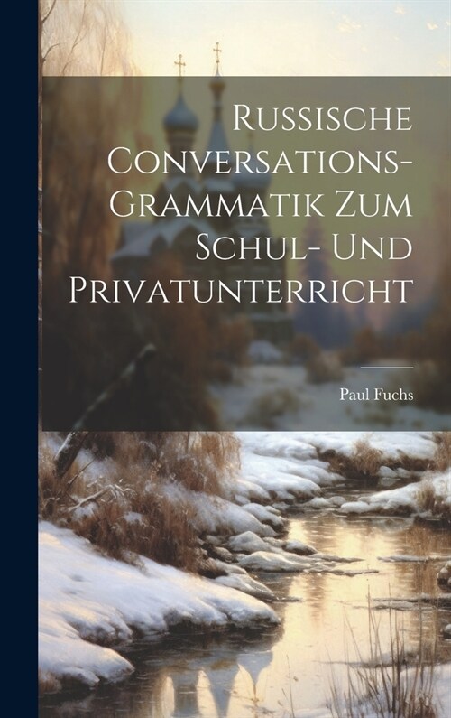 Russische Conversations-Grammatik Zum Schul- Und Privatunterricht (Hardcover)