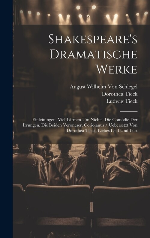 Shakespeares Dramatische Werke: Einleitungen. Viel L?men Um Nichts. Die Com?ie Der Irrungen. Die Beiden Veroneser. Coriolanus / Uebersetzt Von Doro (Hardcover)