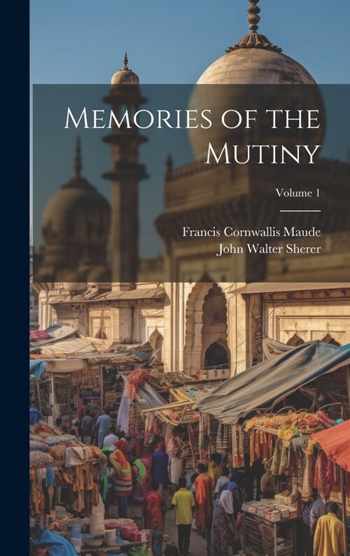 Memories of the Mutiny; Volume 1 (Hardcover)