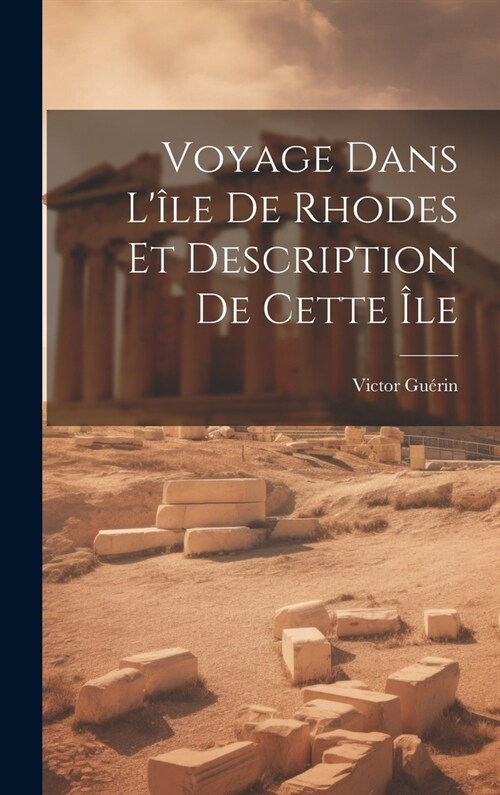 Voyage Dans L?e De Rhodes Et Description De Cette ?e (Hardcover)