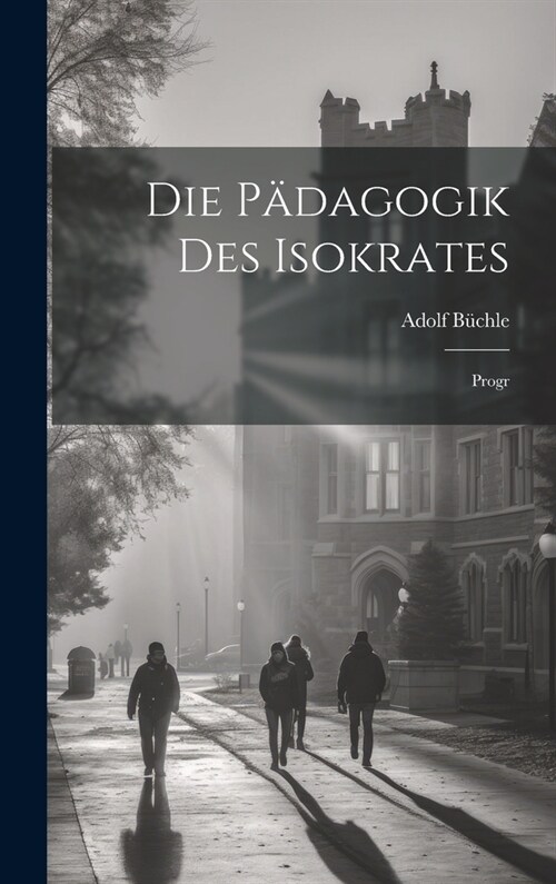 Die P?agogik Des Isokrates: Progr (Hardcover)