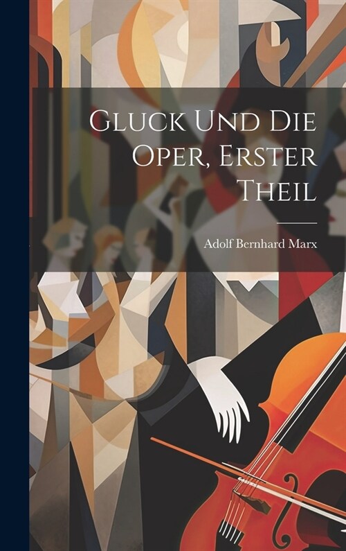 Gluck Und Die Oper, Erster Theil (Hardcover)