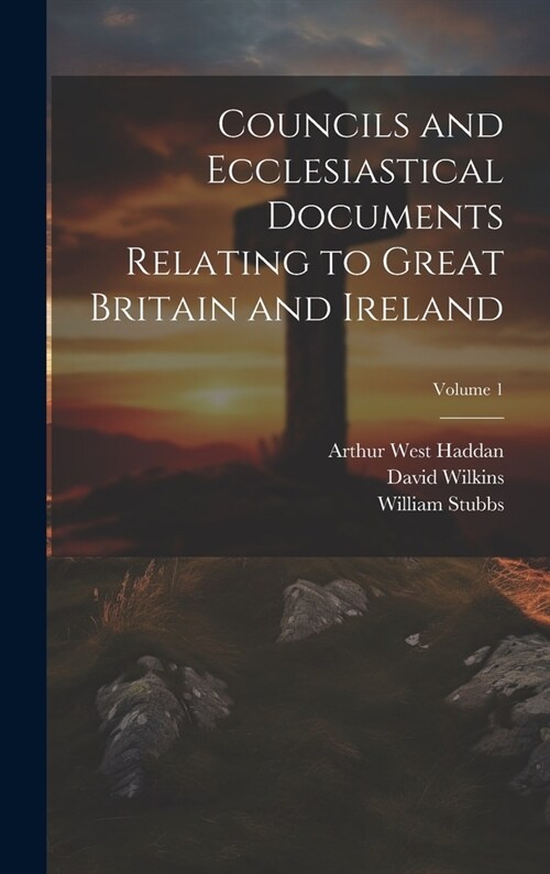 Councils and Ecclesiastical Documents Relating to Great Britain and Ireland; Volume 1 (Hardcover)
