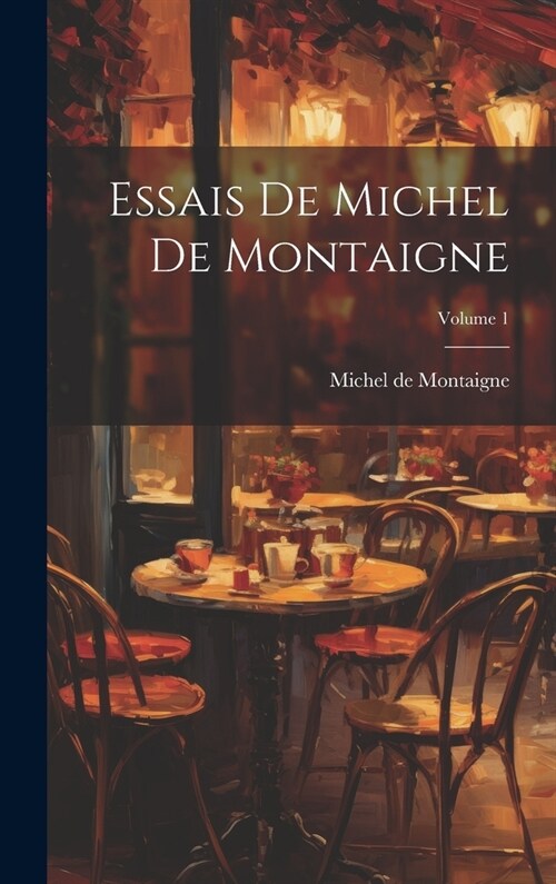Essais De Michel De Montaigne; Volume 1 (Hardcover)