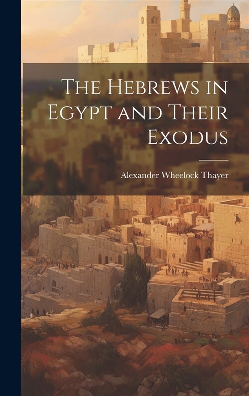 The Hebrews in Egypt and Their Exodus (Hardcover)