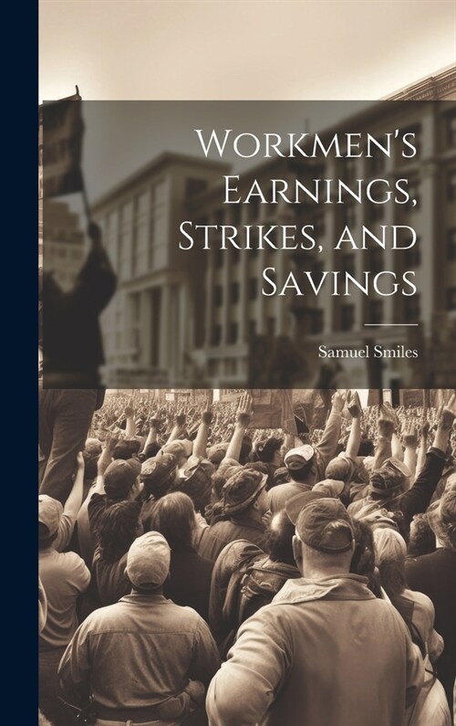 Workmens Earnings, Strikes, and Savings (Hardcover)