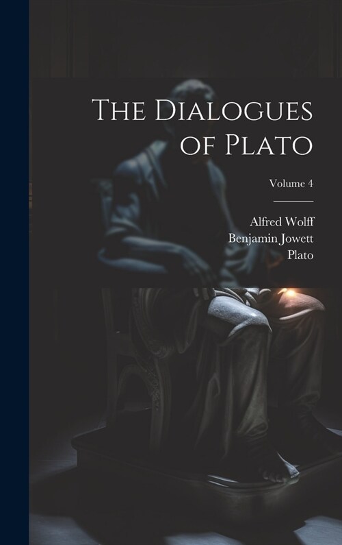 The Dialogues of Plato; Volume 4 (Hardcover)