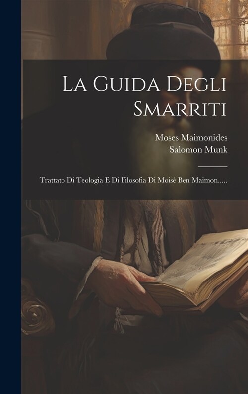 La Guida Degli Smarriti: Trattato Di Teologia E Di Filosofia Di Mois?Ben Maimon..... (Hardcover)