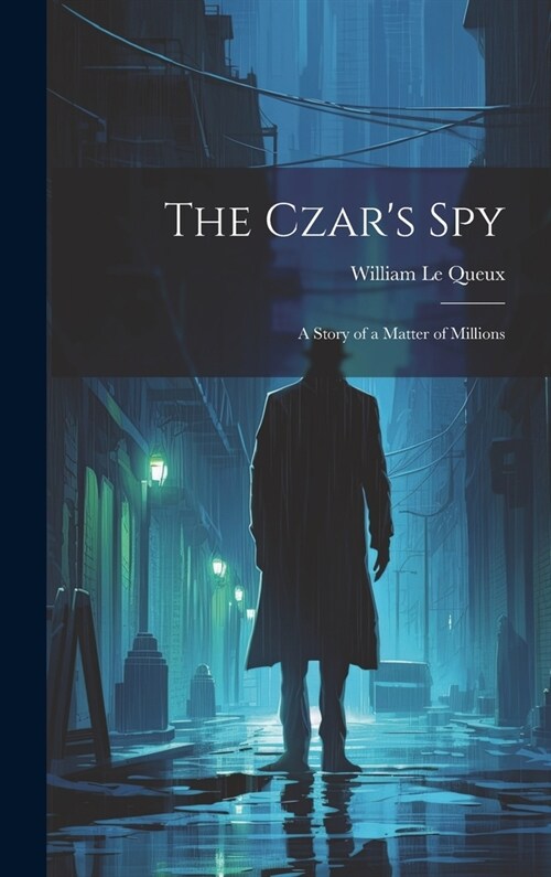 The Czars Spy: A Story of a Matter of Millions (Hardcover)