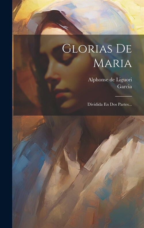 Glorias De Maria: Dividida En Dos Partes... (Hardcover)