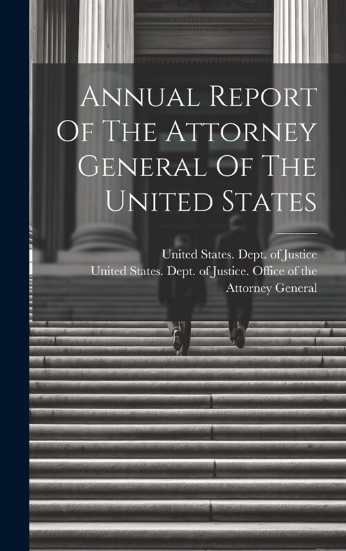 Annual Report Of The Attorney General Of The United States (Hardcover)