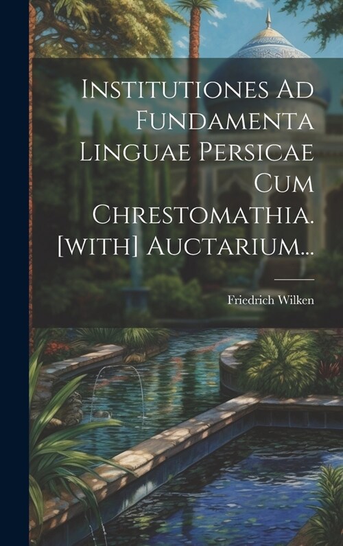 Institutiones Ad Fundamenta Linguae Persicae Cum Chrestomathia. [with] Auctarium... (Hardcover)