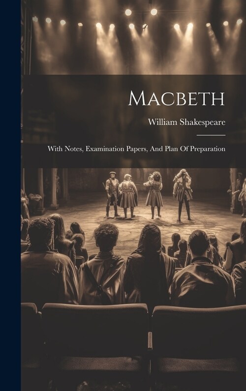 Macbeth: With Notes, Examination Papers, And Plan Of Preparation (Hardcover)