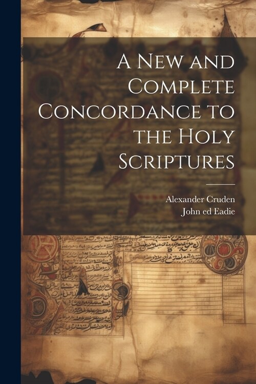 A New and Complete Concordance to the Holy Scriptures (Paperback)