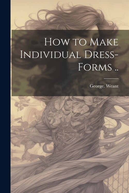 How to Make Individual Dress-forms .. (Paperback)