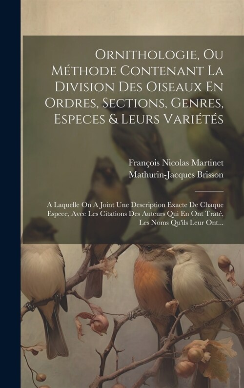 Ornithologie, Ou M?hode Contenant La Division Des Oiseaux En Ordres, Sections, Genres, Especes & Leurs Vari??: A Laquelle On A Joint Une Descriptio (Hardcover)