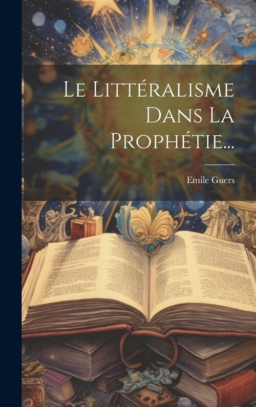 Le Litt?alisme Dans La Proph?ie... (Hardcover)