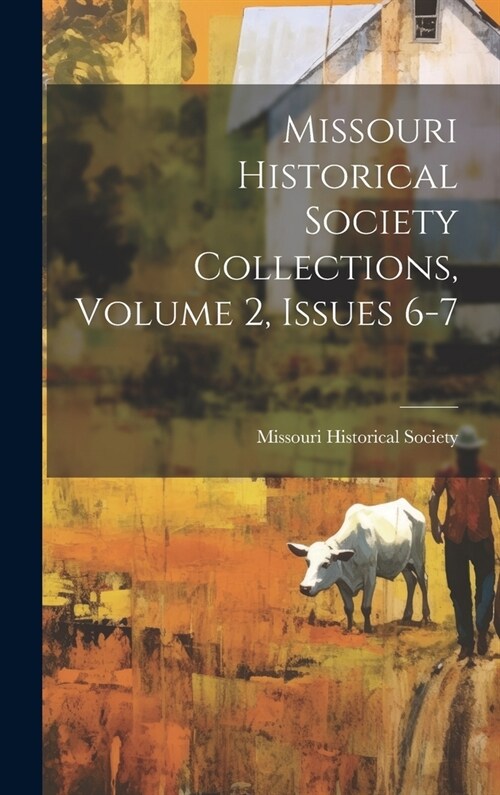 Missouri Historical Society Collections, Volume 2, Issues 6-7 (Hardcover)