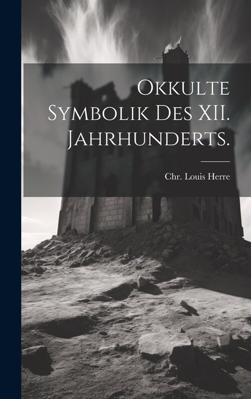 Okkulte Symbolik des XII. Jahrhunderts. (Hardcover)
