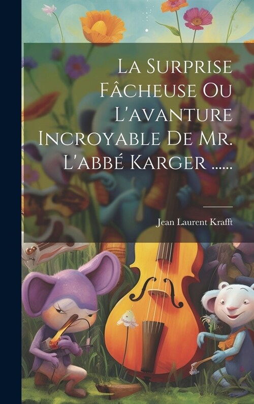 La Surprise F?heuse Ou Lavanture Incroyable De Mr. Labb?Karger ...... (Hardcover)