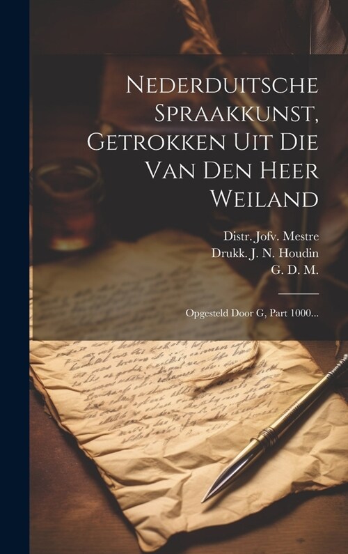 Nederduitsche Spraakkunst, Getrokken Uit Die Van Den Heer Weiland: Opgesteld Door G, Part 1000... (Hardcover)