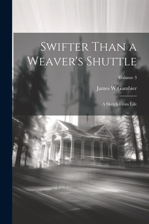 Swifter Than a Weavers Shuttle: A Sketch From Life; Volume 3 (Paperback)