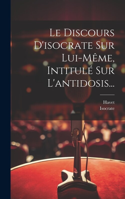 Le Discours Disocrate Sur Lui-m?e, Intitul?Sur Lantidosis... (Hardcover)