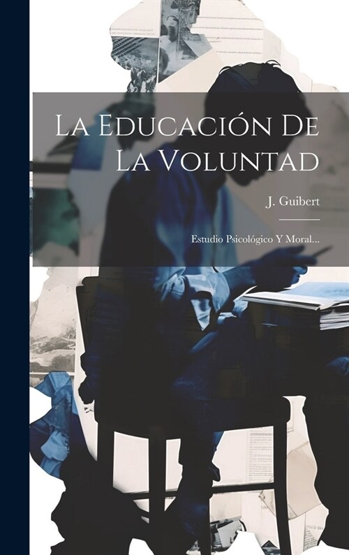 La Educaci? De La Voluntad: Estudio Psicol?ico Y Moral... (Hardcover)