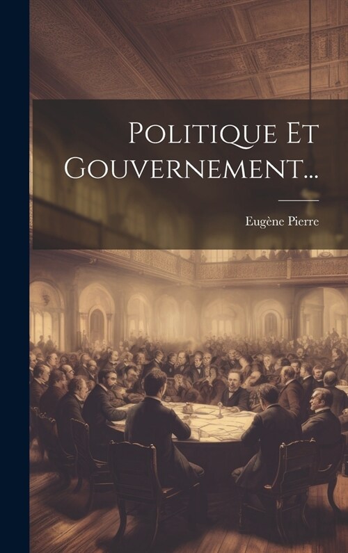 Politique Et Gouvernement... (Hardcover)