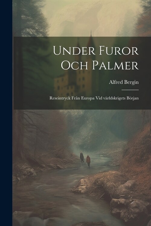 Under furor och palmer; reseintryck fr? Europa vid v?ldskrigets b?jan (Paperback)