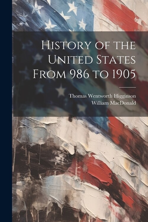 History of the United States From 986 to 1905 (Paperback)