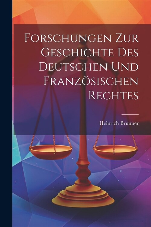 Forschungen Zur Geschichte Des Deutschen Und Franz?ischen Rechtes (Paperback)